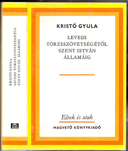 Krist Gyula - Levedi trzsszvetsgtl Szent Istvn llamig - Elvek s utak