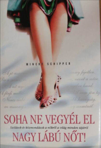 Soha ne vegyl el nagy lb nt!  //Szlsok s kzmondsok a nkrl a vilg minden tjrl//