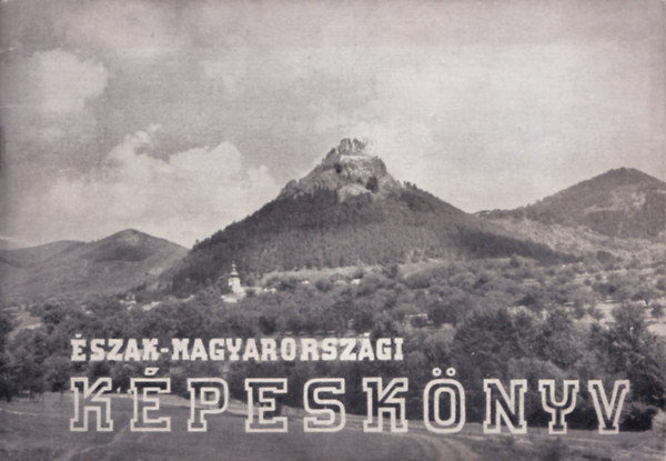 Czegldi Istvn  Nagy Lajos (szerk.) - szak-magyarorszgi kpesknyv - Borsod-, Abaj-, Zempln-megye