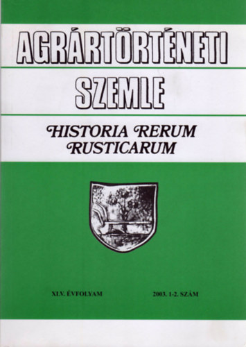 Agrrtrtneti Szemle - Historia Rerum Rusticarum (XLV. vf. 2003. 1-2. szm)