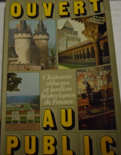 Ouvert au Public (Chateaux, abbayes et jardins historiques de France)