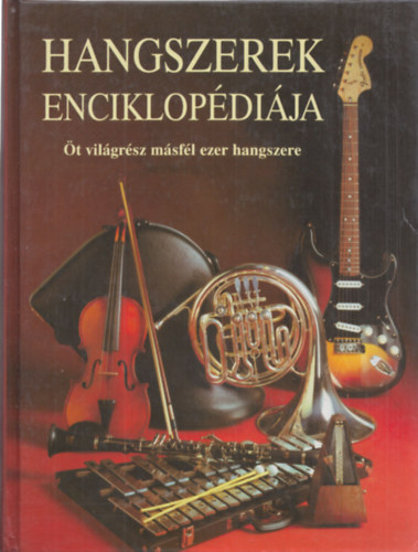 Hangszerek enciklopdija (t vilgrsz msfl ezer hangszere)