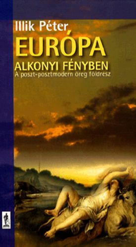 Illik P�ter - Eur�pa alkonyi f�nyben - A poszt-posztmodern �reg f�ldr�sz