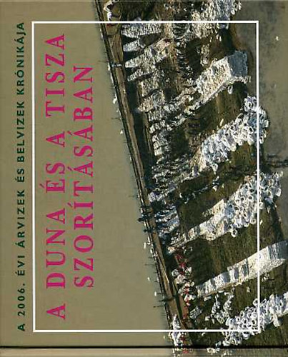 A Duna s a Tisza szortsban (A 2006. vi rvizek s belvizek krnikja)