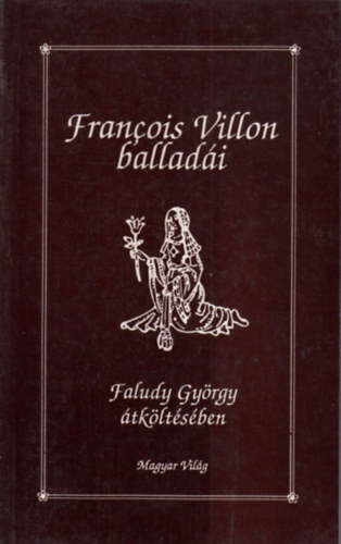 Francois Villon balladi (Faludy Gyrgy tkltsben)