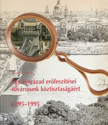 Egy �vsz�zad er�fesz�t�sei f�v�rosunk k�ztisztas�g��rt