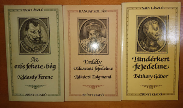 3db Korok s emberek sorozat:Tndrkert fejedelme Bthory Gbor ,Az ers fekete bg Ndasdy Ferenc,Erdly vlasztott fejedelme Rkczi Zsigmond