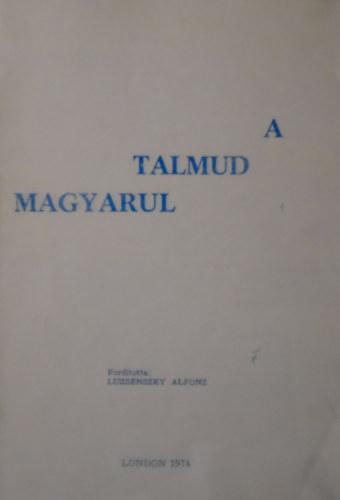 Luzsnszky Alfonz - A Talmud magyarul I. rsz