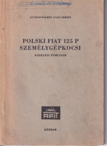 Polski Fiat 125 P szem�lyg�pkocsi - Kezel�si �tmutat�