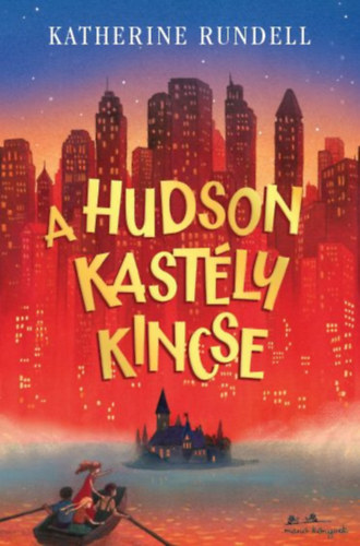 Katherine Rundell - A Hudson kastly kincse
