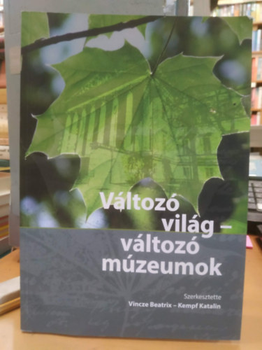 Kempf Katalin Vincze Beatrix - Változó világ - változó múzeumok
