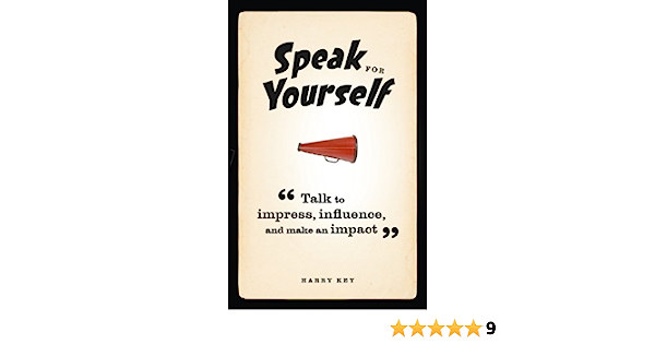Harry Key - Speak for Yourself: Talk to impress, influence and make an impact
