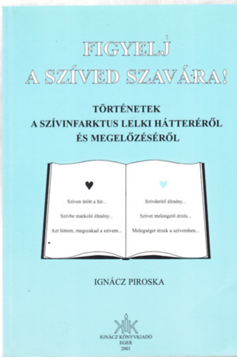 Figyelj a sz�ved szav�ra! T�rt�netek a sz�vinfarktus lelki h�tter�r�l �s megel�z�s�r�l