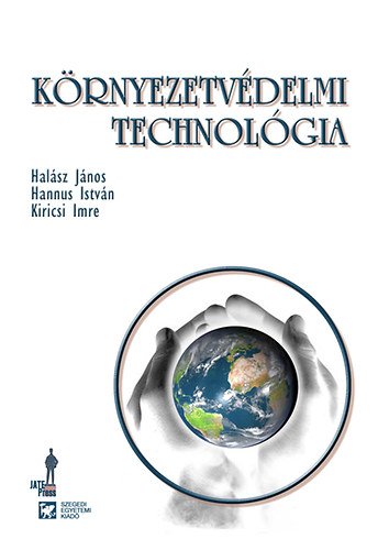 Kiricsi Imre; Halsz Jnos; Hannus Istvn - Krnyezetvdelmi technolgia