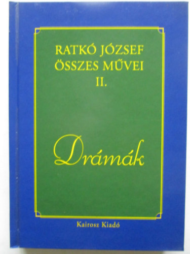 Ratk� J�zsef �sszes m�vei II. Dr�m�k