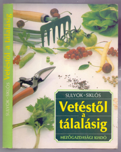 Sulyok Katalin - Siklós László - Vetéstől a tálalásig (Bátki László és Jordán Klára rajzaival)