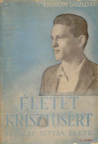 letet Krisztusrt / Kaszap Istvn lete