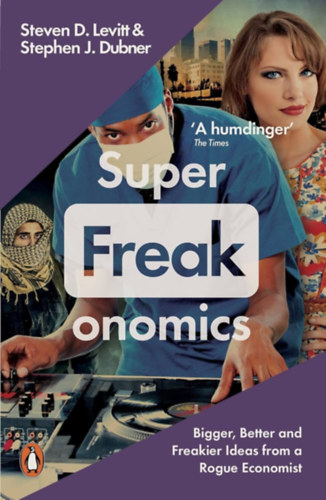Super Freakonomics - Global Cooling, Patriotic Prostitutes, and Why Suicide Bombers Should Buy Life Insurance