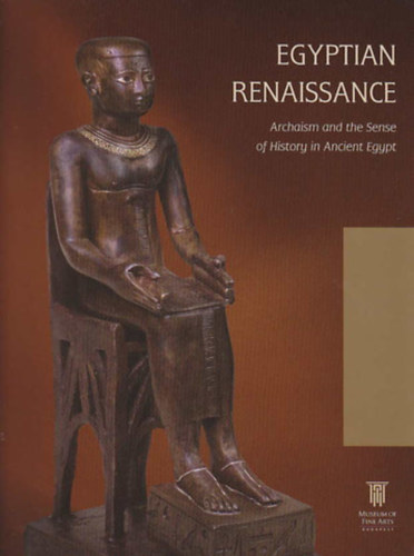 Pharaonic (Egyptian) Renaissance, Archaism and the Sense of History in Ancient Egypt