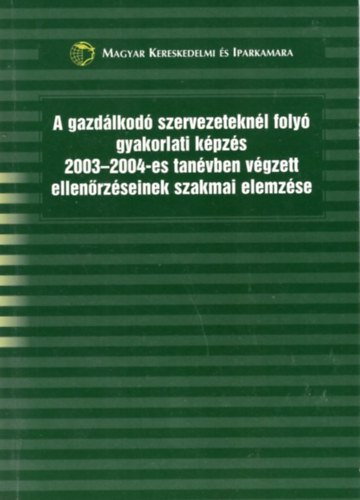 A gazdlkod szervezeteknl foly gyakorlati kpzs 2003-2004-es tanvben vgzett ellenrzseinek szakmai elemzse