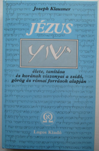 J�zus �lete, tan�t�sa �s kor�nak viszonyai a zsid�, g�r�g �s r�mai forr�sok alapj�n