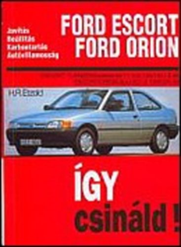 gy csinld!-Ford Escort,Ford Orion 1990-1995