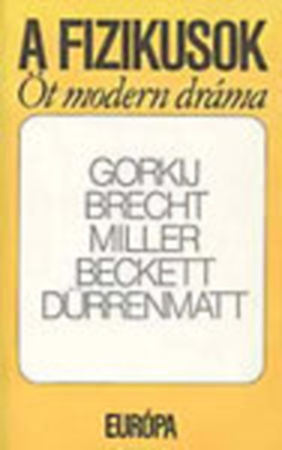 Drrenmatt, Beckett, Gorkij, Brecht Miller - A fizikusok (t modern drma) jjeli menedkhely,  Kurzsi mama s gyermekei, Az gynk halla, Godot-ra vrva,  A fizikusok