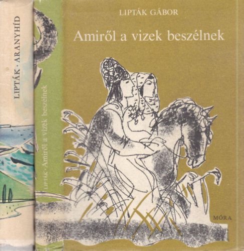 Lipták Gábor - 2 db Lipták Gábor kötet (Aranyhíd + Amiről a vizek beszélnek)