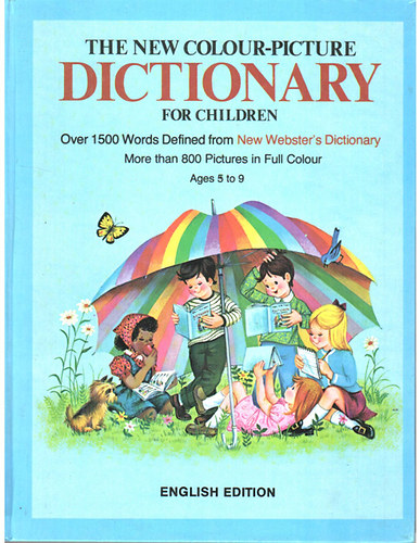 The New Colour-Picture Dictionary for Children. Over 1500 words...more than 800 pictures. Ages 5-9.