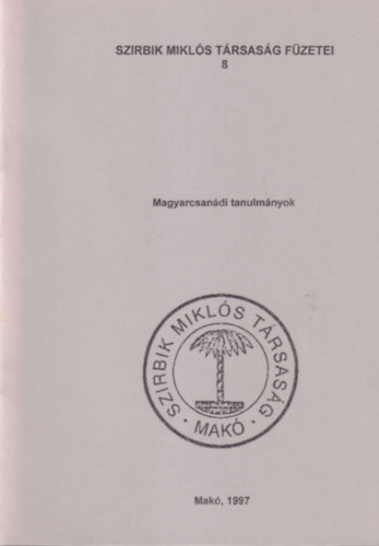 Tth Ferenc - Magyarcsandi tanulmnyok - Szirbik Mikls Trsasg Fzetei 8 Mak, 1997