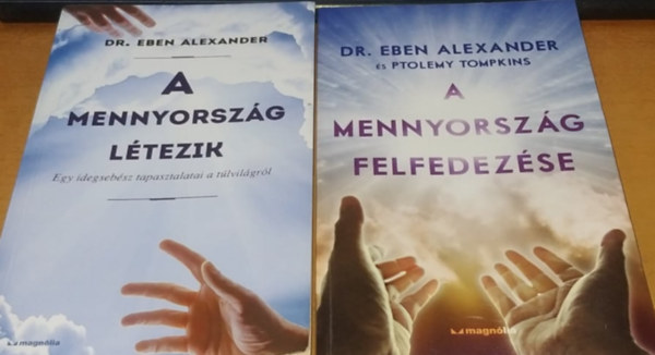 Dr. Eben Alexander - Ptolemy Tompkins - A mennyorszg ltezik: Egy idegsebsz tapasztalatai a tlvilgrl + A mennyorszg felfedezse (2 ktet)