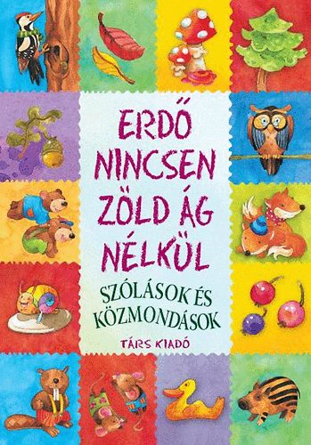 Erd nincsen zld g nlkl - Szlsok s kzmondsok