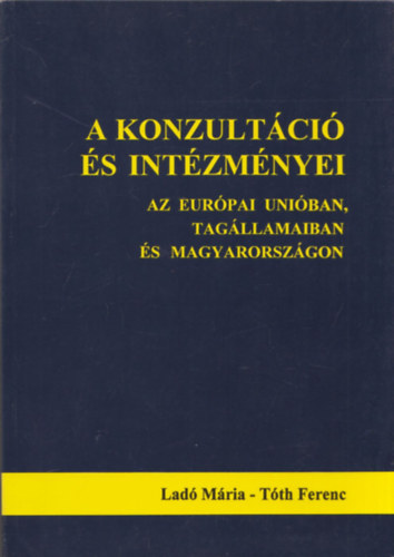Lad Mria-Tth Ferenc - A konzultci s intzmnyei (Az Eurpai Uniban, tagllamaiban s Magyarorszgon)