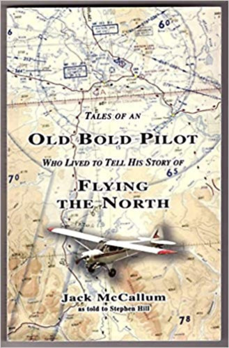 Tales of an Old Bold Pilot Who Lived to Tell His Story of Flying The North - Paperback (John Elvin McCallum kiadsa)