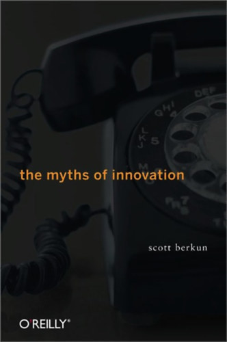 Scott Berkun - The Myths of Innovation