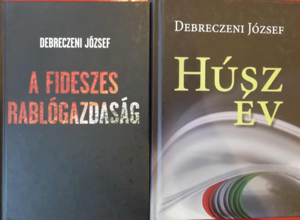 2 db Debreczei J�zsef k�nyv (A fideszes rabl�gazdas�g, H�sz �v)