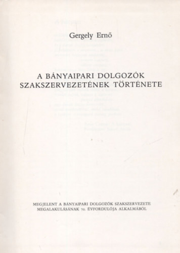 Gergely Ern - A bnyaipari dolgozk szakszervezetnek trtnete
