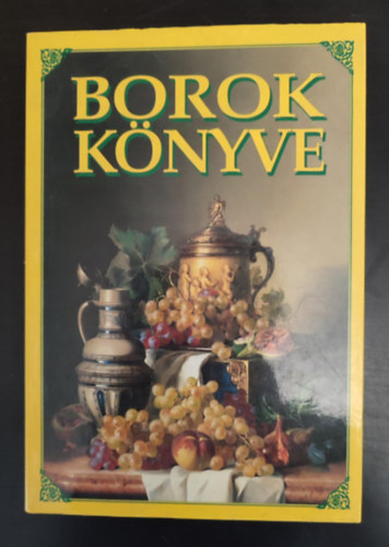 Dr. Csizmadia Lszl Dr. Urbn Andrs Dr. Csizmadia D. Jzsef Dr. Hajs Gyrgy Kalla Klmn Keresztessy Pter Dr. Mszros Gabriella Dr. Nmeth Ferenc Dr. Rohly Gbor Dr. Trk Snd - Borok knyve (Szl s bor / A bor vilga, a vilg bora / Magyarorszg borai / A bor a kmia tkrben / Szltermeszts / Borkszts / A pezsg / Az tel s a bor harmnija)