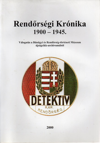 Rendrsgi Krnika 1900 - 1945. - Vlogats a Bngyi s Rendrsg-trtneti Mzeum jsgcikk-archvumbl