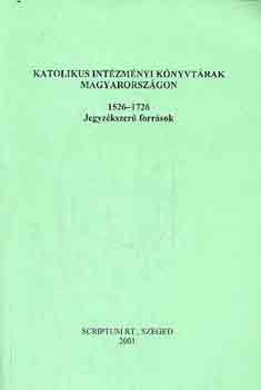 Katolikus intzmnyi knyvtrak Magyarorszgon 1526-1726