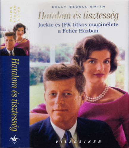 Hatalom �s tisztess�g - Jackie �s JFK titkos mag�n�lete a Feh�r H�zban