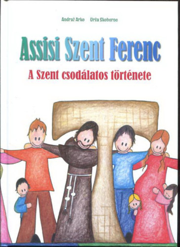 Assisi Ferenc - A szent csodlatos trtnete