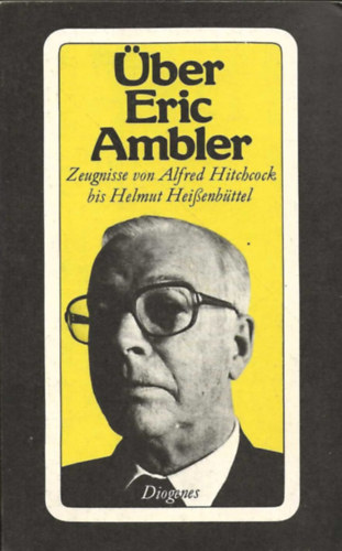 �ber Eric Ambler: Zeugnisse von Alfred Hitchcock bis Helmut Heissenb�ttel