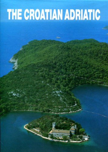Andre Mohorovicic Tomislav Marasovic - The Croatian Adriatic