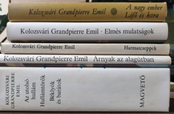 5 db. Kolozsvri Grandpierre Emil regny: Az utols hullm/Hullmtrk/Bklyk s bartok; rnyak az alagtban; Harmatcseppek; Elms mulatsgok; A nagy ember/Lf s kora