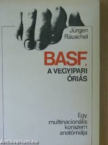 Jrgen Rauschel - BASF, a vegyipari ris: egy multinacionlis konszern anatmija