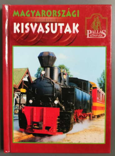 Knausz Val�ria Tusn�di Csaba K�roly - Magyarorsz�gi kisvasutak - Nyolcadik, �tdolgozott kiad�s