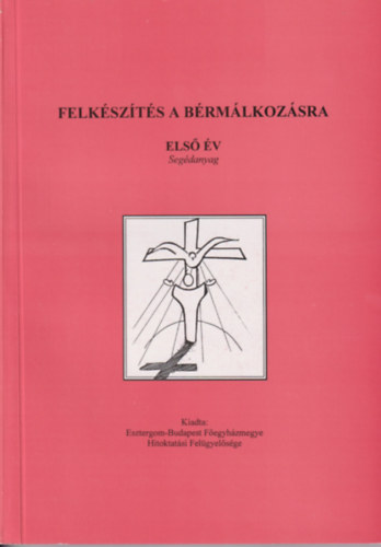 Fogassy Judit szerk. - Felkészítés a bérmálkozásra I.