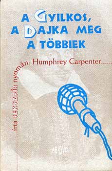 Humphrey Carpenter - A gyilkos, a dajka meg a tbbiek