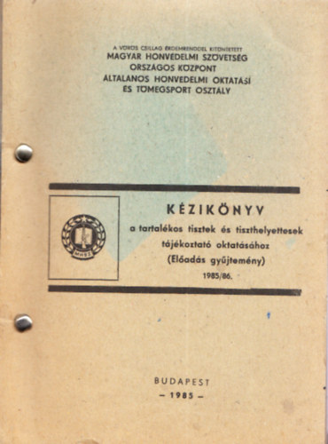 K�zik�nyv a tartal�kos tisztek �s tiszthelyettesek t�j�koztat� oktat�s�hoz (El�ad�s gy�jtem�ny) 1985/86. (7 db. f�zet, egybek�tve)